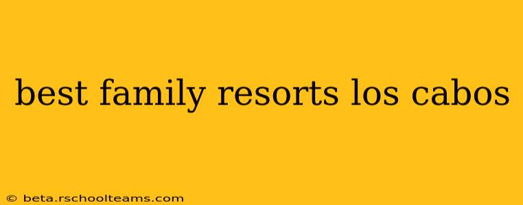 best family resorts los cabos