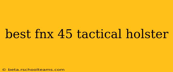 best fnx 45 tactical holster