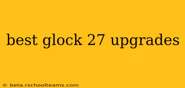 best glock 27 upgrades