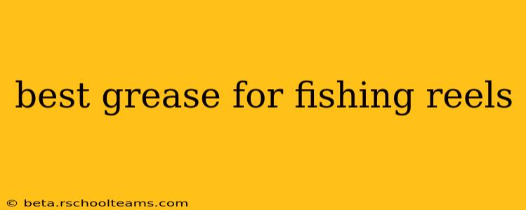 best grease for fishing reels