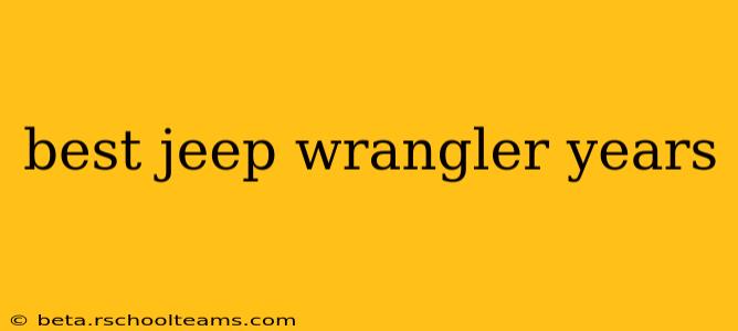 best jeep wrangler years