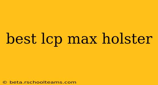 best lcp max holster