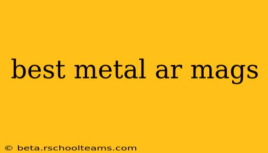 best metal ar mags