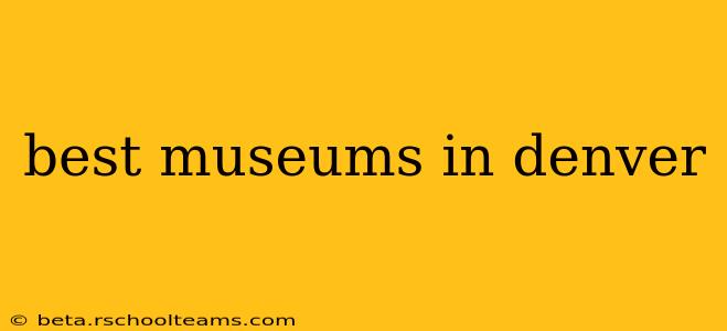 best museums in denver