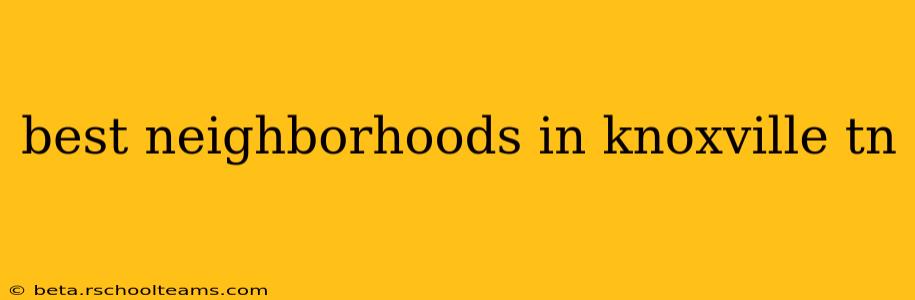 best neighborhoods in knoxville tn
