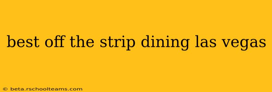 best off the strip dining las vegas