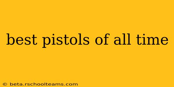 best pistols of all time