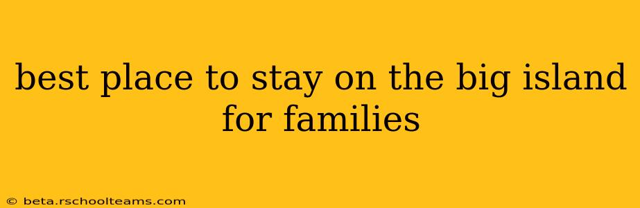 best place to stay on the big island for families