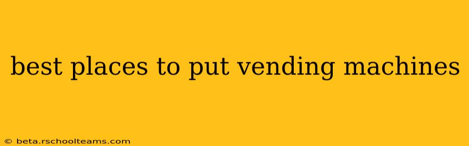 best places to put vending machines