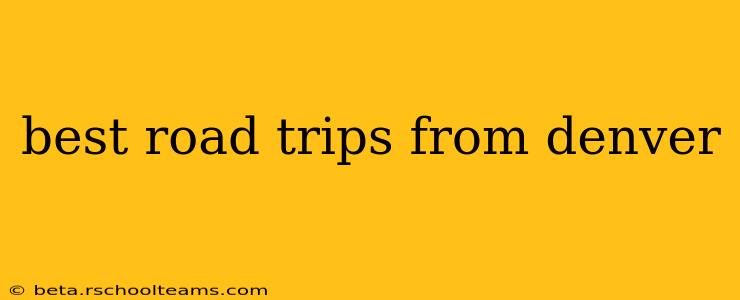 best road trips from denver