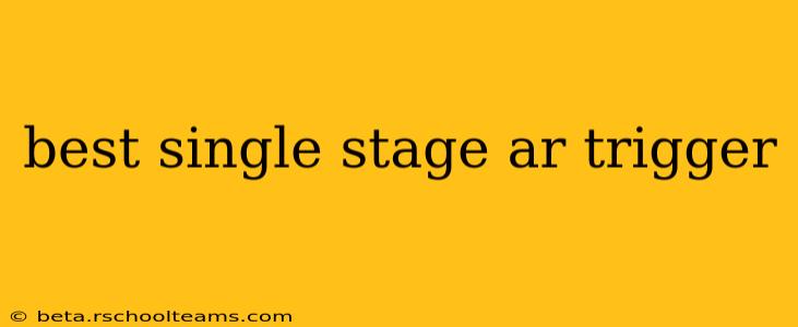 best single stage ar trigger