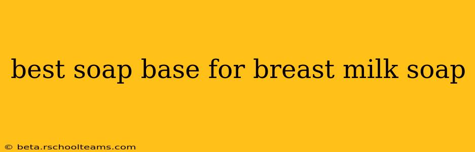 best soap base for breast milk soap