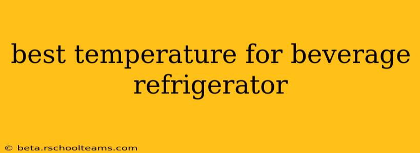 best temperature for beverage refrigerator