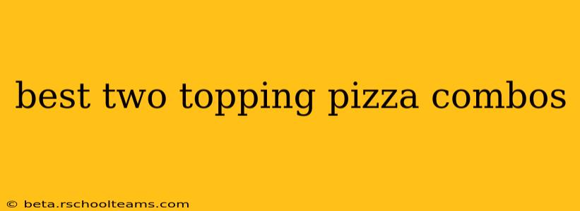best two topping pizza combos