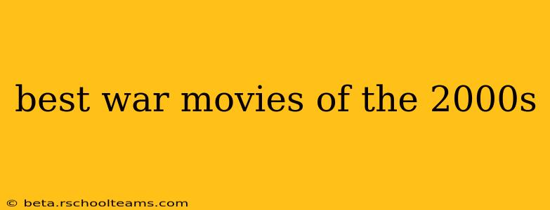 best war movies of the 2000s