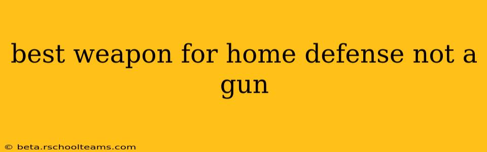 best weapon for home defense not a gun