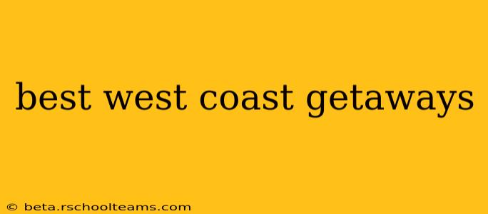 best west coast getaways