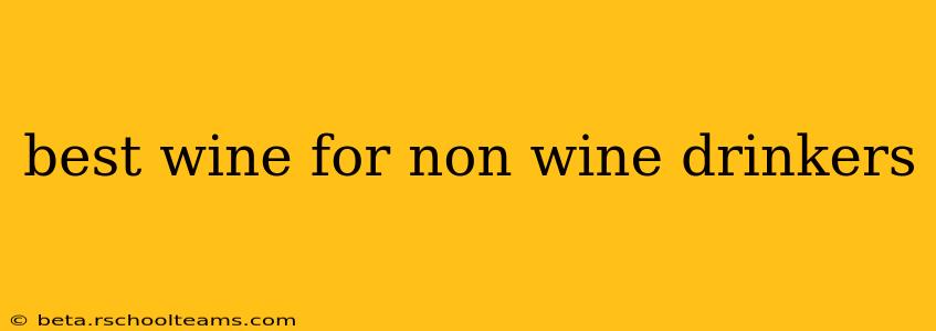 best wine for non wine drinkers