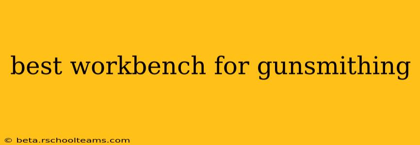 best workbench for gunsmithing