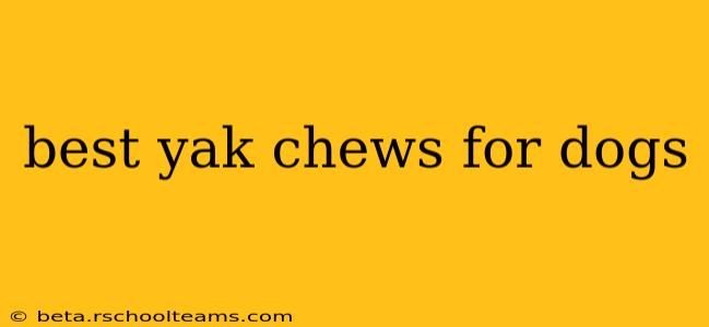 best yak chews for dogs