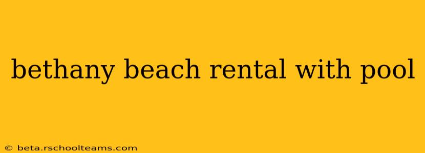 bethany beach rental with pool