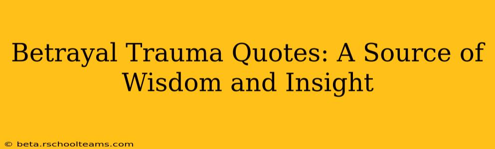 Betrayal Trauma Quotes: A Source of Wisdom and Insight