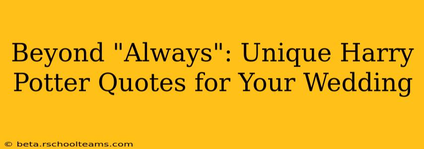 Beyond "Always": Unique Harry Potter Quotes for Your Wedding