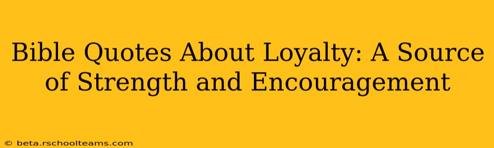 Bible Quotes About Loyalty: A Source of Strength and Encouragement