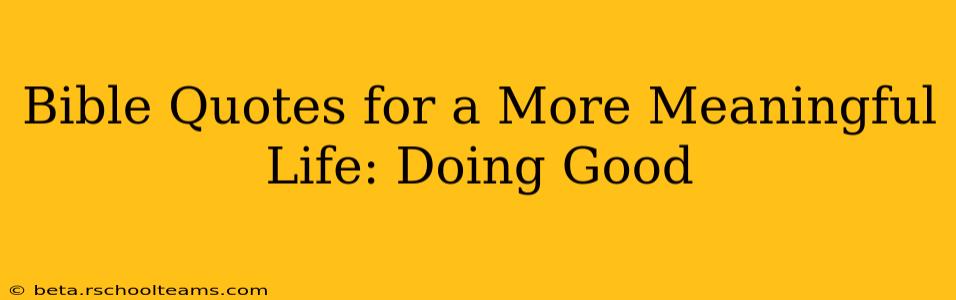 Bible Quotes for a More Meaningful Life: Doing Good