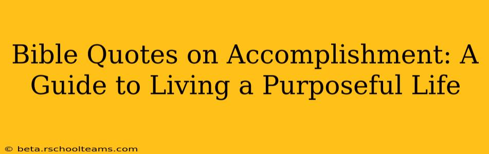 Bible Quotes on Accomplishment: A Guide to Living a Purposeful Life
