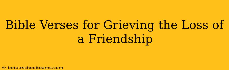 Bible Verses for Grieving the Loss of a Friendship