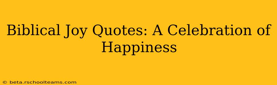 Biblical Joy Quotes: A Celebration of Happiness