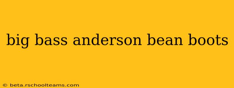 big bass anderson bean boots