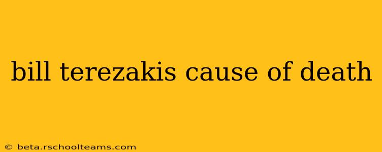 bill terezakis cause of death