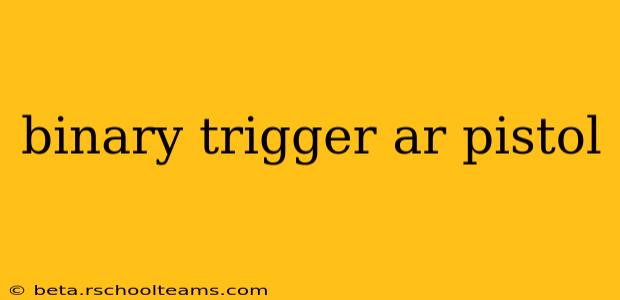 binary trigger ar pistol