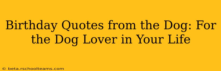 Birthday Quotes from the Dog: For the Dog Lover in Your Life