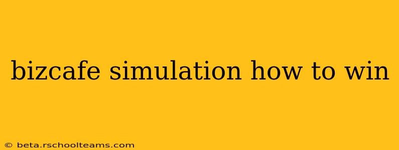 bizcafe simulation how to win
