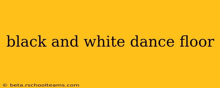 black and white dance floor