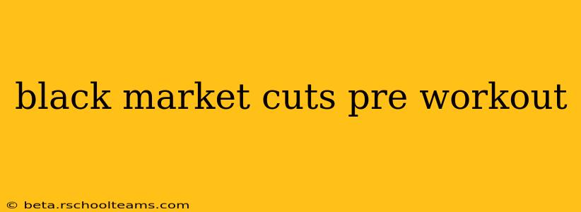 black market cuts pre workout