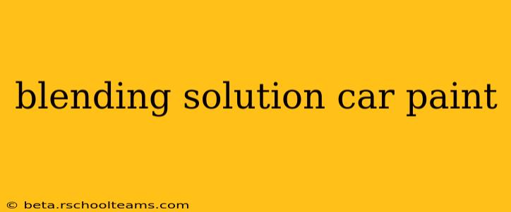 blending solution car paint