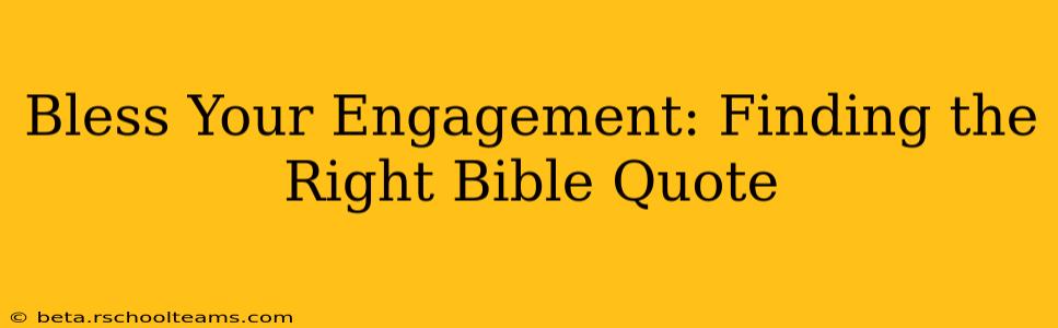Bless Your Engagement: Finding the Right Bible Quote