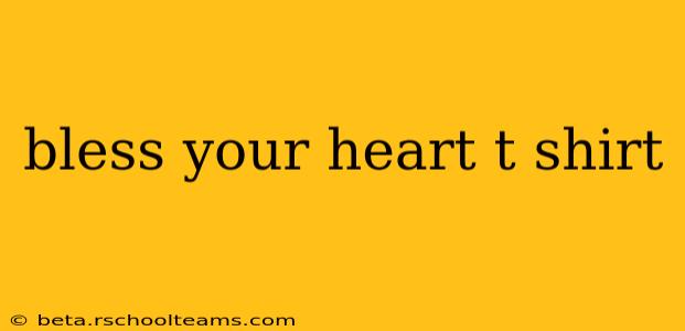 bless your heart t shirt