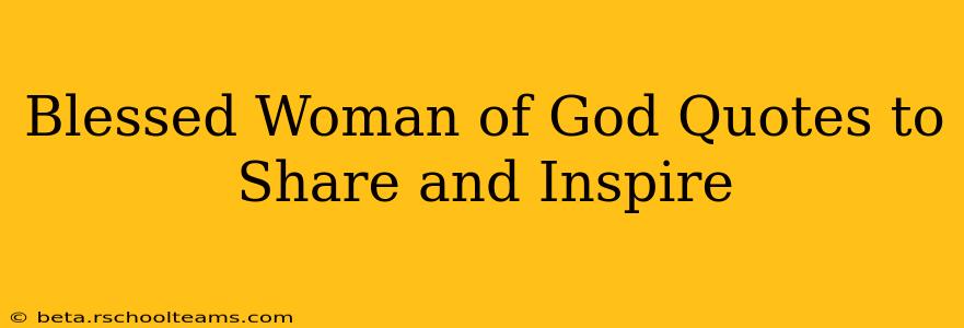 Blessed Woman of God Quotes to Share and Inspire