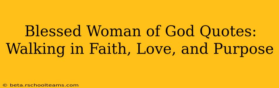 Blessed Woman of God Quotes: Walking in Faith, Love, and Purpose