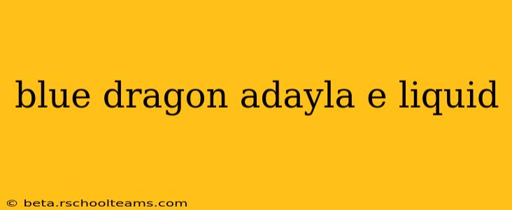 blue dragon adayla e liquid