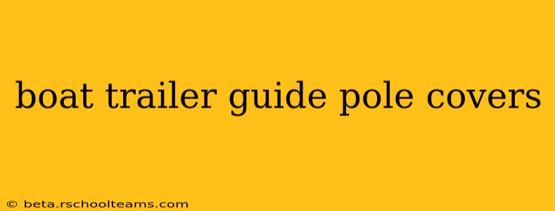 boat trailer guide pole covers