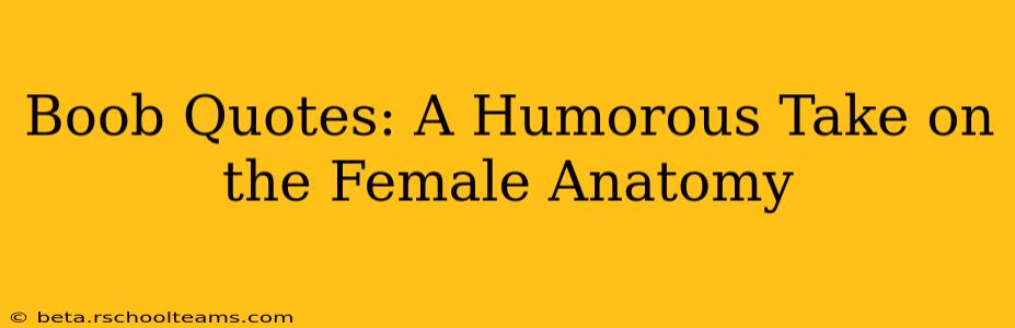 Boob Quotes: A Humorous Take on the Female Anatomy