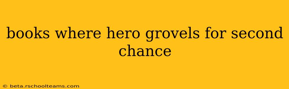 books where hero grovels for second chance