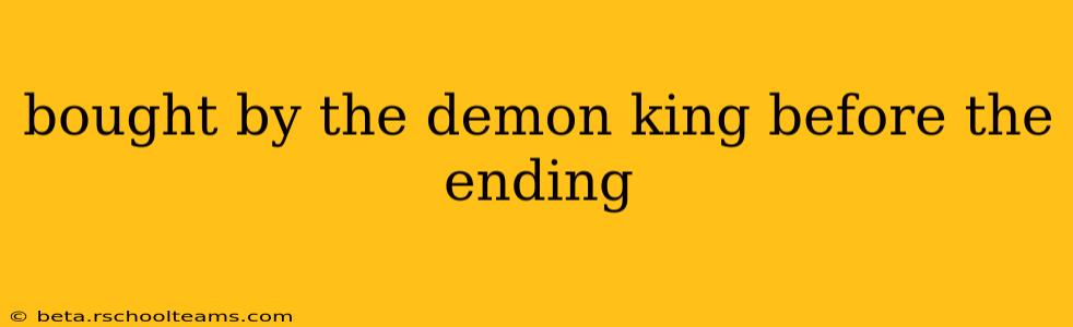 bought by the demon king before the ending