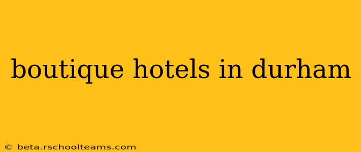 boutique hotels in durham